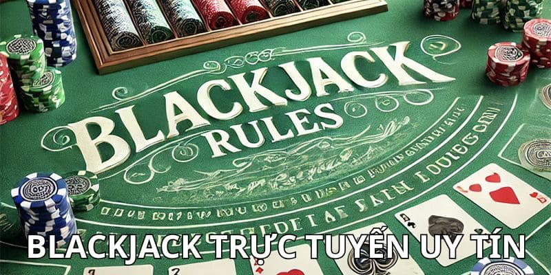 blackjack trực tuyến uy tín Nên chơi blackjack trực tuyến uy tín ở đâu?