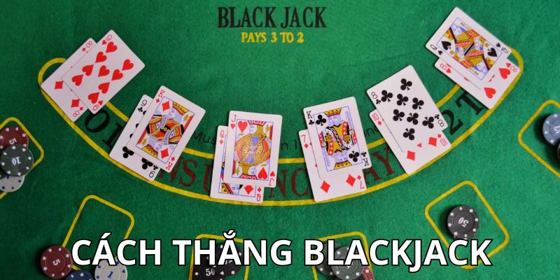 Cách thắng blackjack Hiểu rõ luật chơi của trò Blackjack đình đám