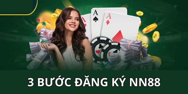 đăng ký NN88 Hướng dẫn quy trình 3 bước tham gia nhà cái hàng đầu