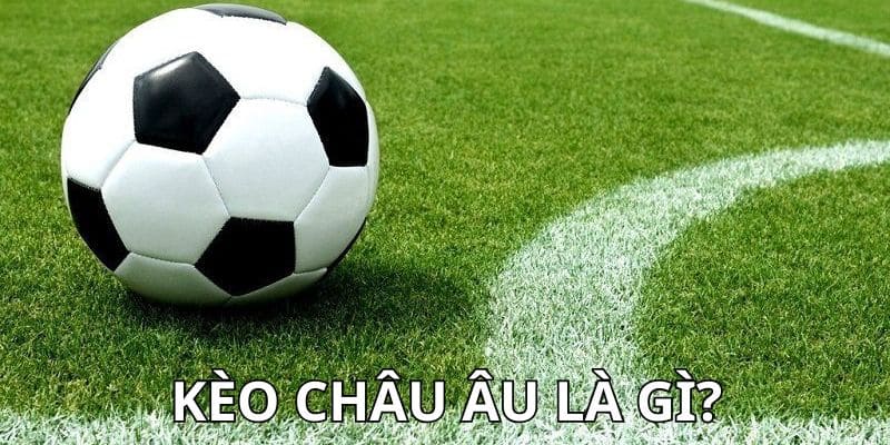 kèo châu âu là gì Kèo châu Âu là gì trong sân chơi cá độ?