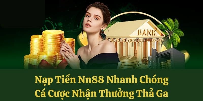 Nạp tiền NN88 Tiện ích khi nạp tiền NN88