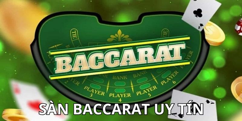 sàn baccarat uy tín Nên lựa chọn sàn baccarat uy tín nào?