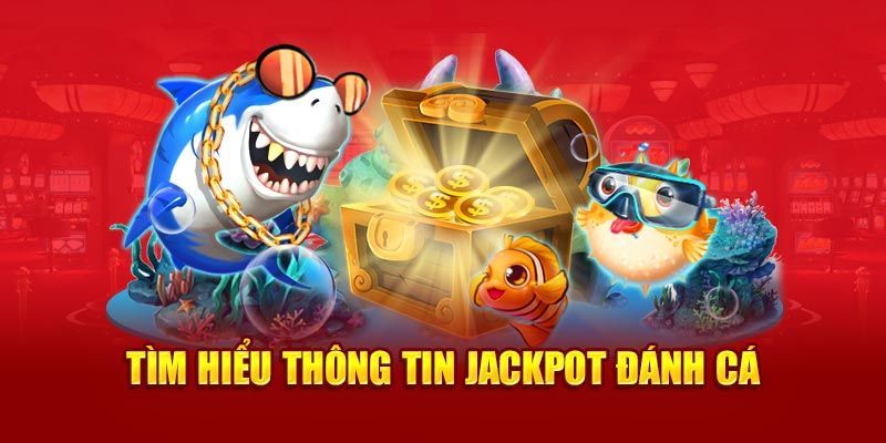 Jackpot Đánh Cá NN88 - Rinh Ngay Tiền Tỷ, Đổi Đời Tích Tắc 2 Giới thiệu đến bạn đọc về Jackpot đánh cá